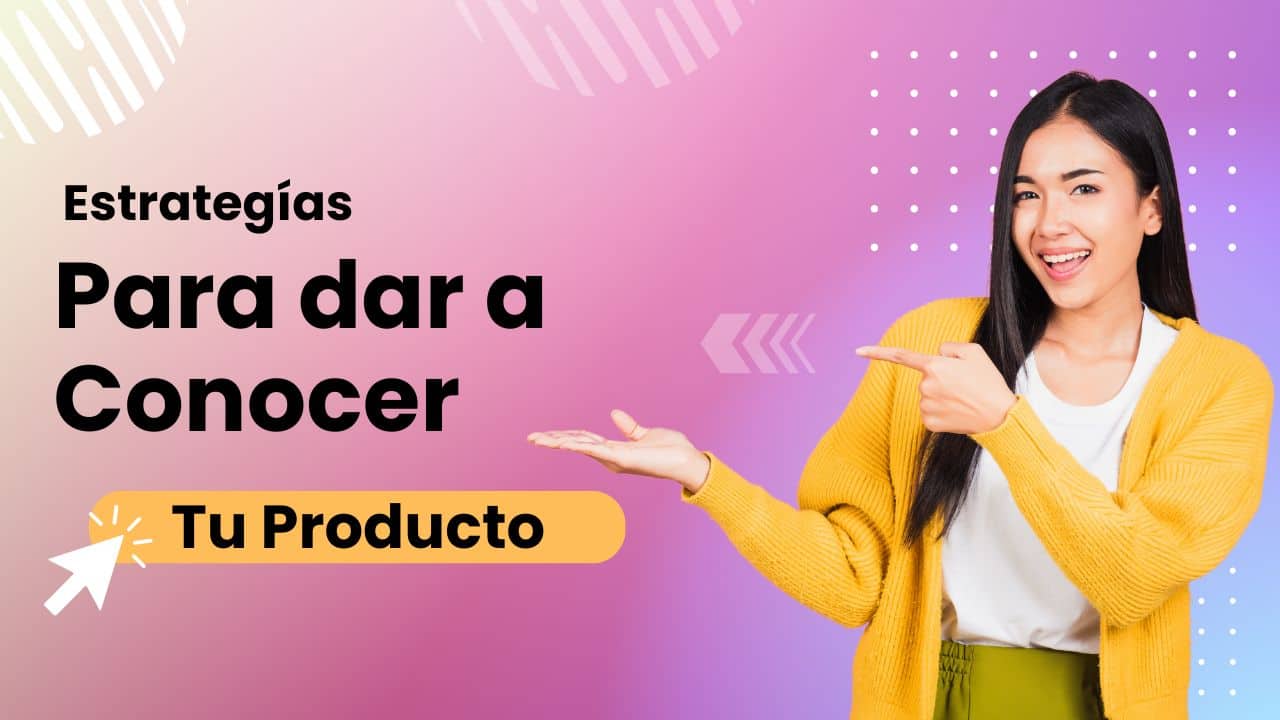 Estrategias para dar a conocer un producto: cómo construir visibilidad real en la etapa de concienciación