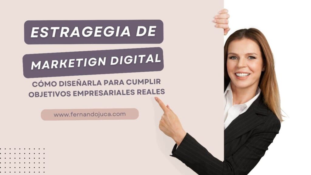 Estrategia de marketing digital: cómo diseñarla para cumplir objetivos empresariales reales