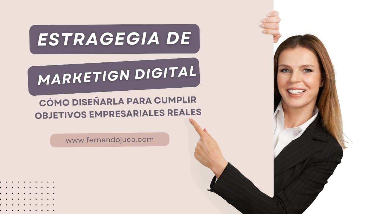 Estrategia de marketing digital: cómo diseñarla para cumplir objetivos empresariales reales