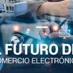 Futuro del comercio electrónico: tendencias que transformarán el e-commerce en la próxima década