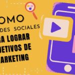 ¿Cómo usar redes sociales para lograr objetivos de marketing?