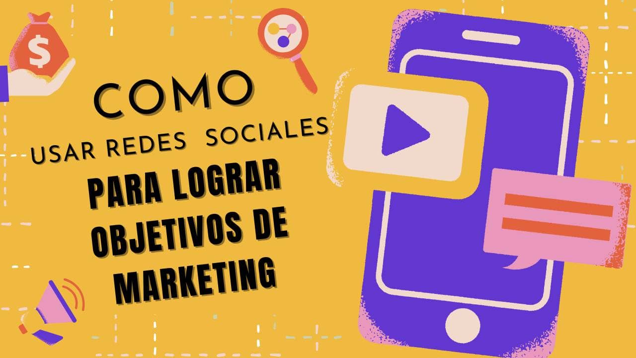 ¿Cómo usar redes sociales para lograr objetivos de marketing?