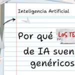 ¿Por qué los textos de IA suenan genéricos y cómo humanizar el contenido?