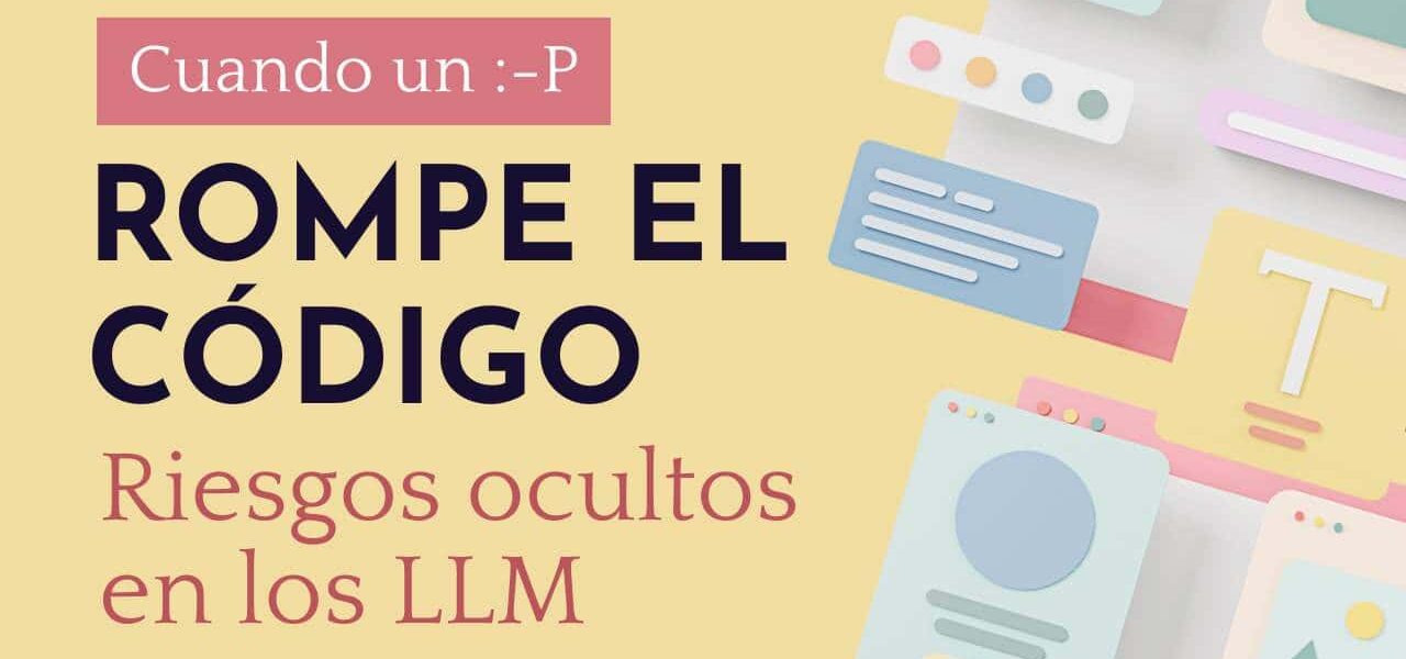 Cuando un “:-P” rompe el código: riesgos ocultos en los LLM