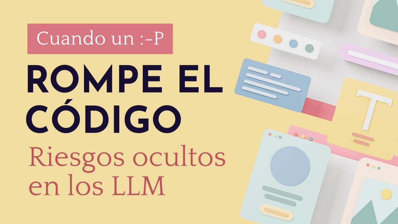 Cuando un “:-P” rompe el código: riesgos ocultos en los LLM