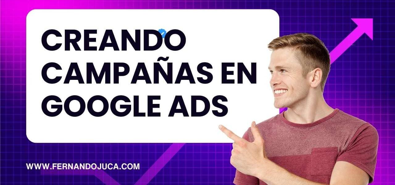 ¿Cómo crear una campaña en Google Ads paso a paso?