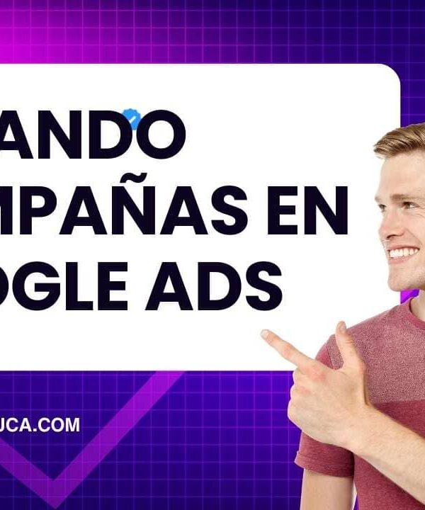 ¿Cómo crear una campaña en Google Ads paso a paso?