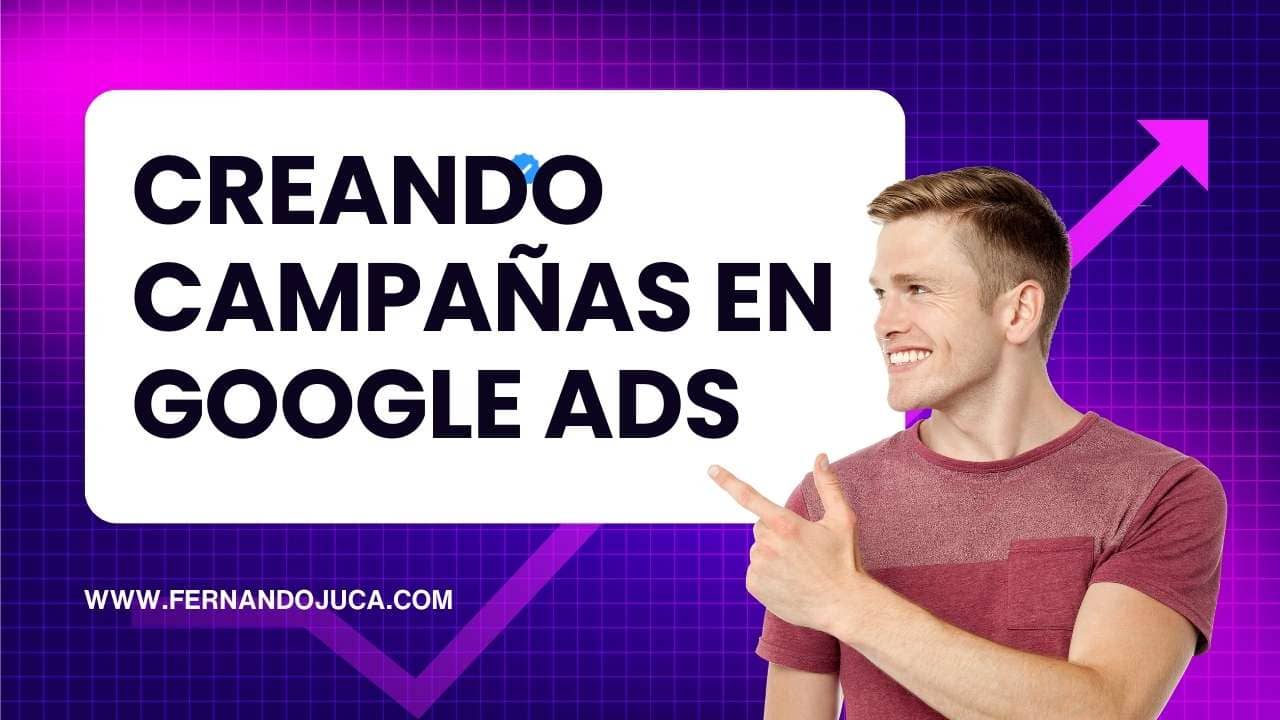 ¿Cómo crear una campaña en Google Ads paso a paso?