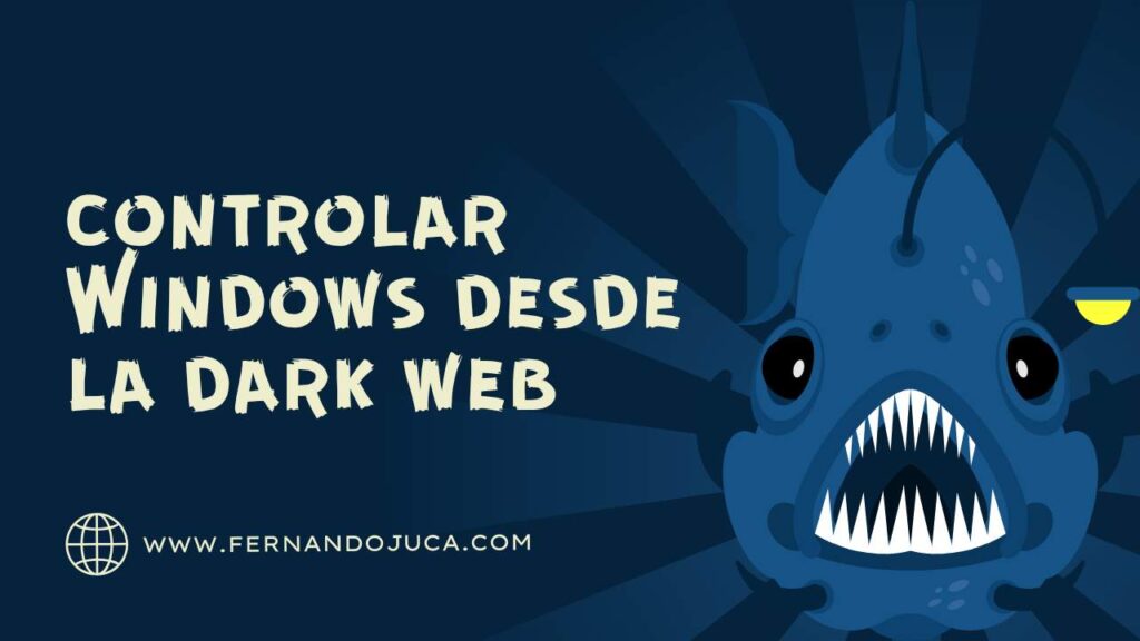 Cómo la dark web puede tomar el control de tu Windows