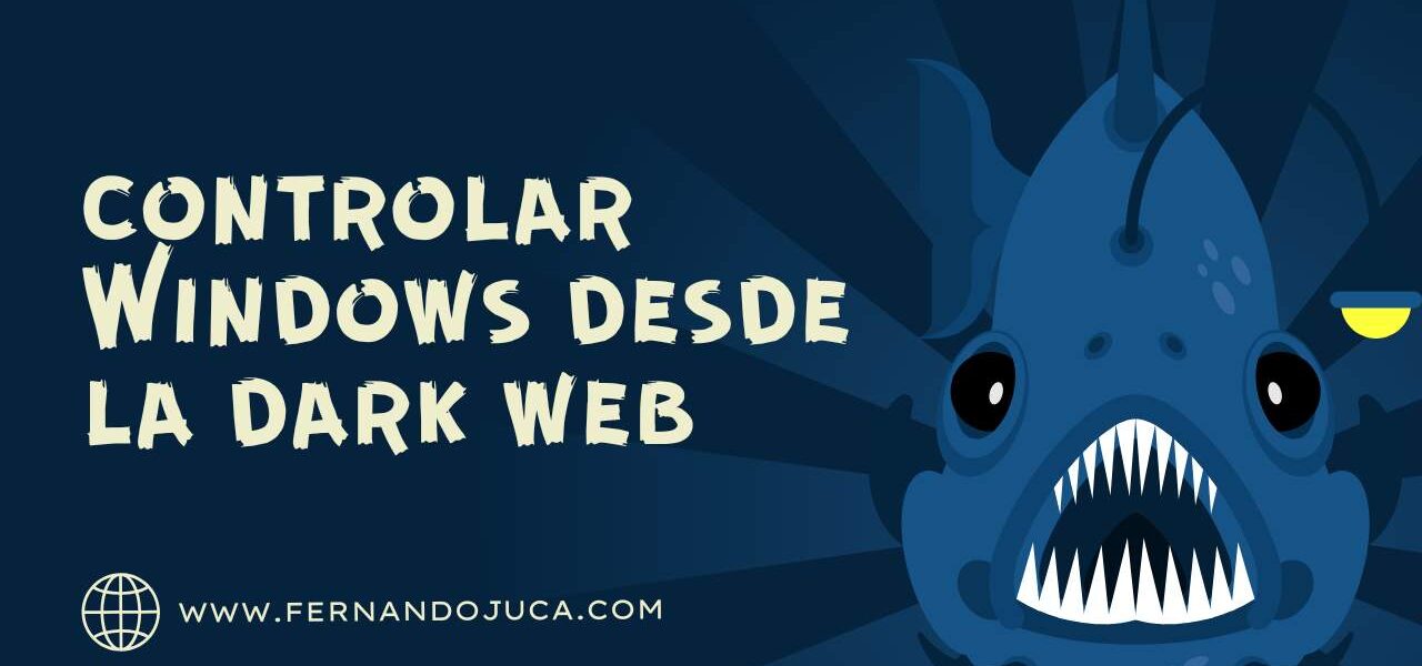 Cómo la dark web puede tomar el control de tu Windows