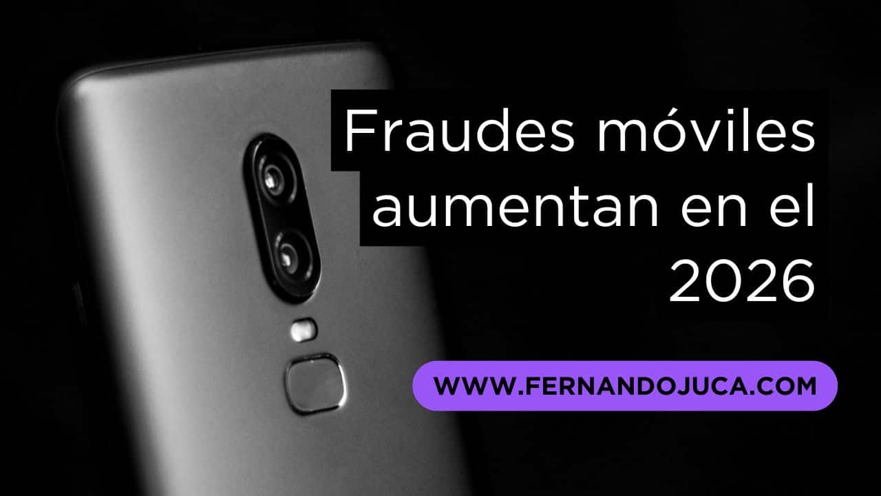 ¿Serán más peligrosos los fraudes móviles en 2026?