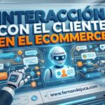 Interacción con el cliente en el ecommerce: por qué impulsa la fidelización