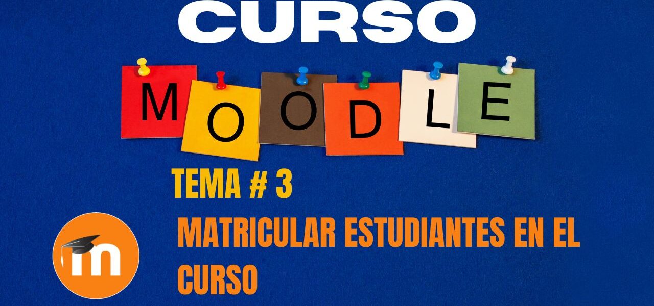 Cómo matricular estudiantes en Moodle paso a paso