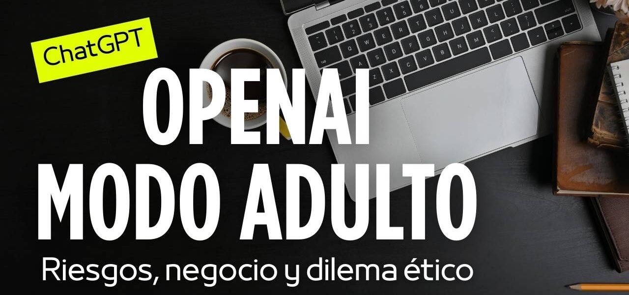 OpenAI y el modo adulto: riesgos, negocio y dilema ético