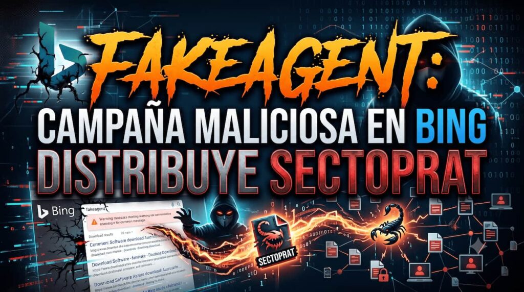 FakeAgent: campaña maliciosa en Bing distribuye SectopRAT