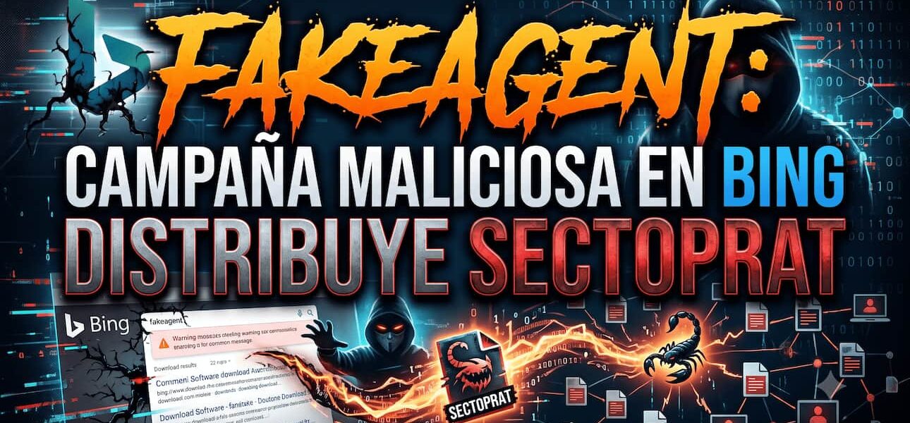 FakeAgent: campaña maliciosa en Bing distribuye SectopRAT