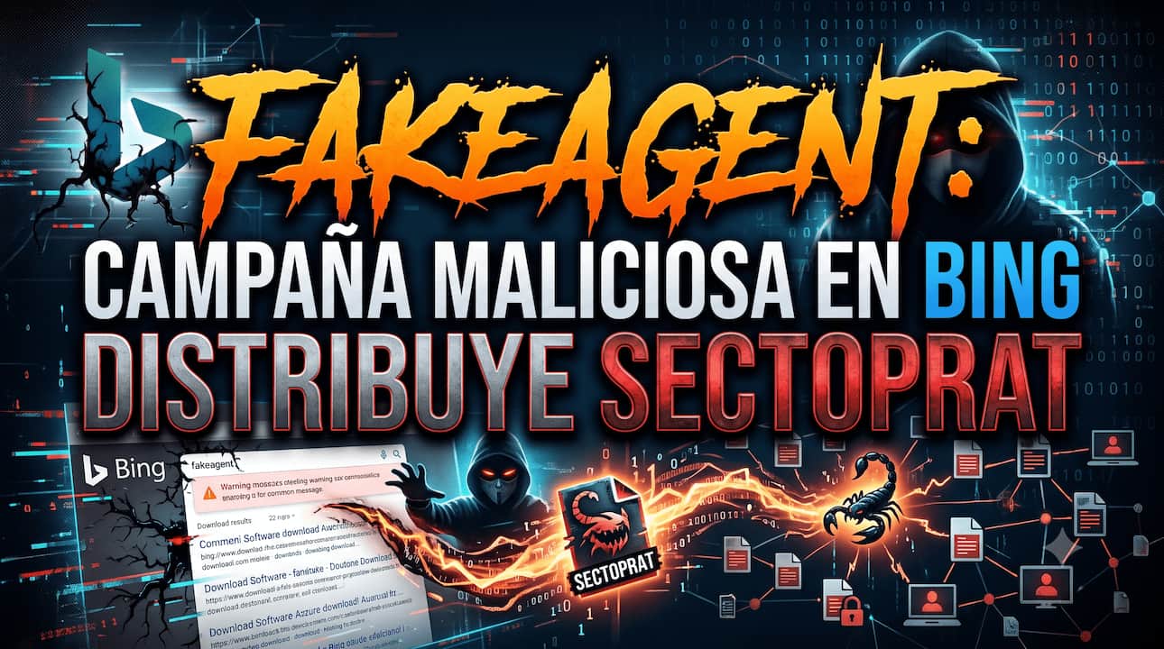 FakeAgent: campaña maliciosa en Bing distribuye SectopRAT