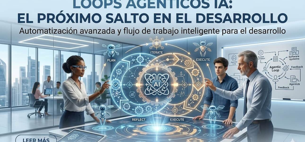Loops agenticos IA: el próximo salto en el desarrollo