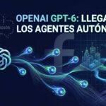 OpenAI GPT-6: adiós al chatbot, llegan los agentes autónomos