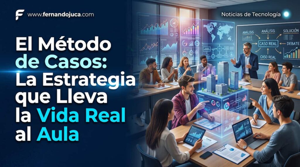 El Método de Casos: La Estrategia que Lleva la Vida Real al Aula