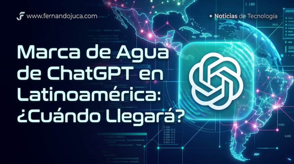 Marca de Agua de ChatGPT en Latinoamérica: Cuándo Llegará (y Por Qué No Todavía)