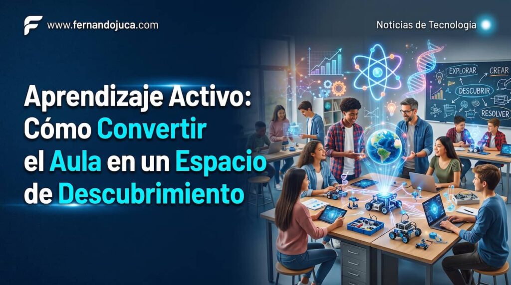 Aprendizaje Activo: Cómo Convertir el Aula en un Espacio de Descubrimiento