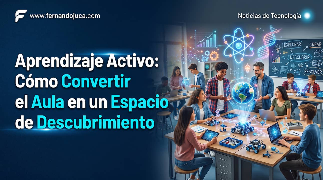 Aprendizaje Activo: Cómo Convertir el Aula en un Espacio de Descubrimiento