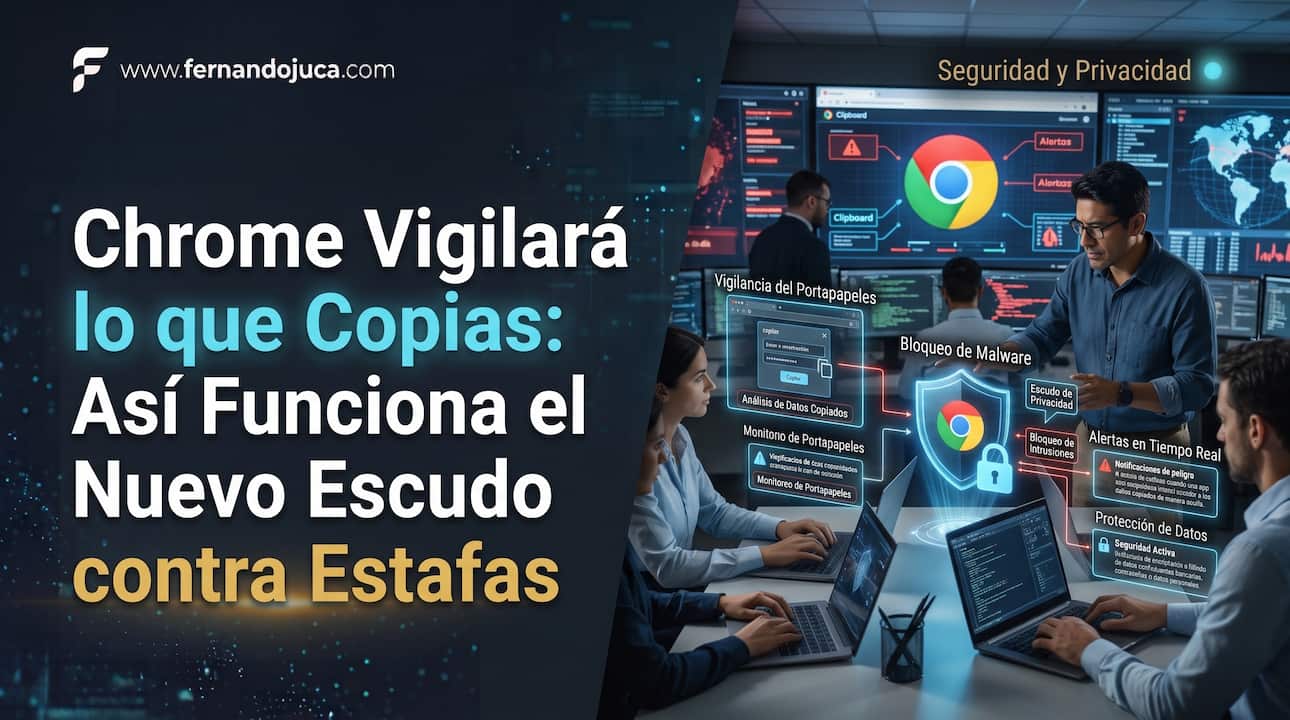 Chrome Vigilará lo que Copias: Así Funciona el Nuevo Escudo contra Estafas