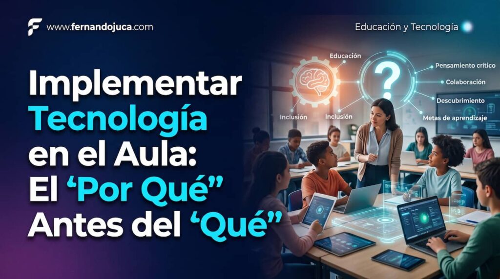 Implementar Tecnología en el Aula: El «Por Qué» Antes del «Qué»