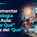 Implementar Tecnología en el Aula: El «Por Qué» Antes del «Qué»