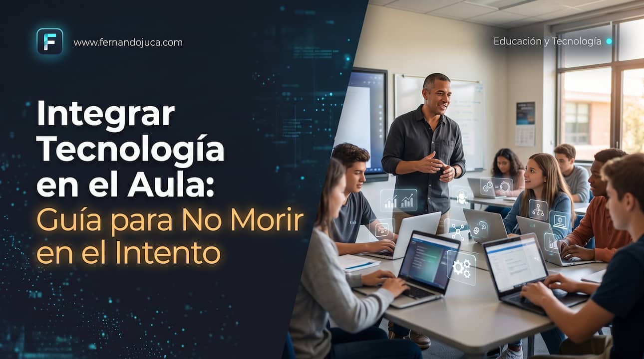 Integrar Tecnología en el Aula: Guía para No Morir en el Intento