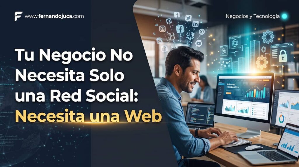 Tu Negocio No Necesita Solo una Red Social: Necesita una Web