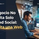 Tu Negocio No Necesita Solo una Red Social: Necesita una Web