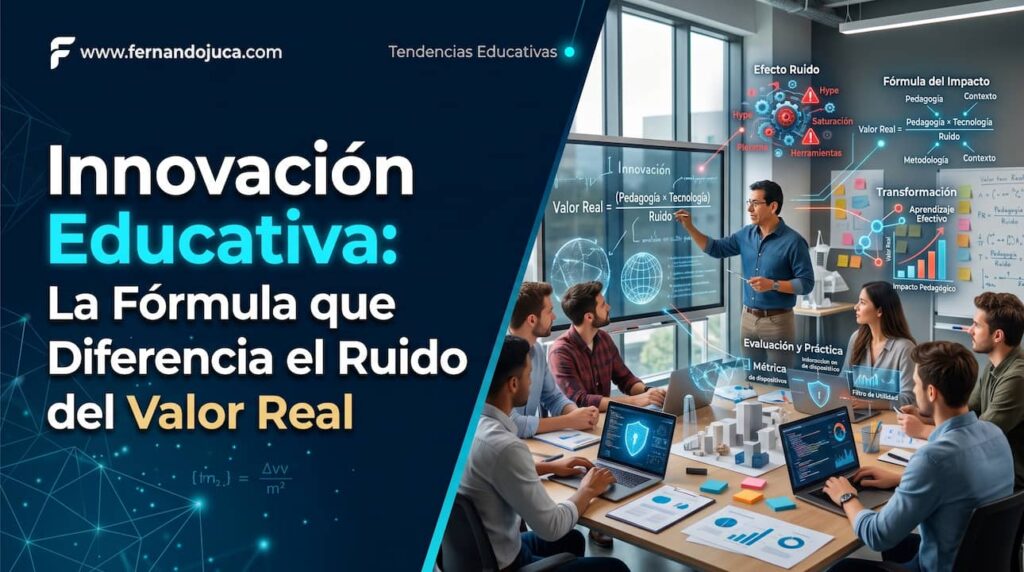 Innovación Educativa: La Fórmula que Diferencia el Ruido del Valor Real