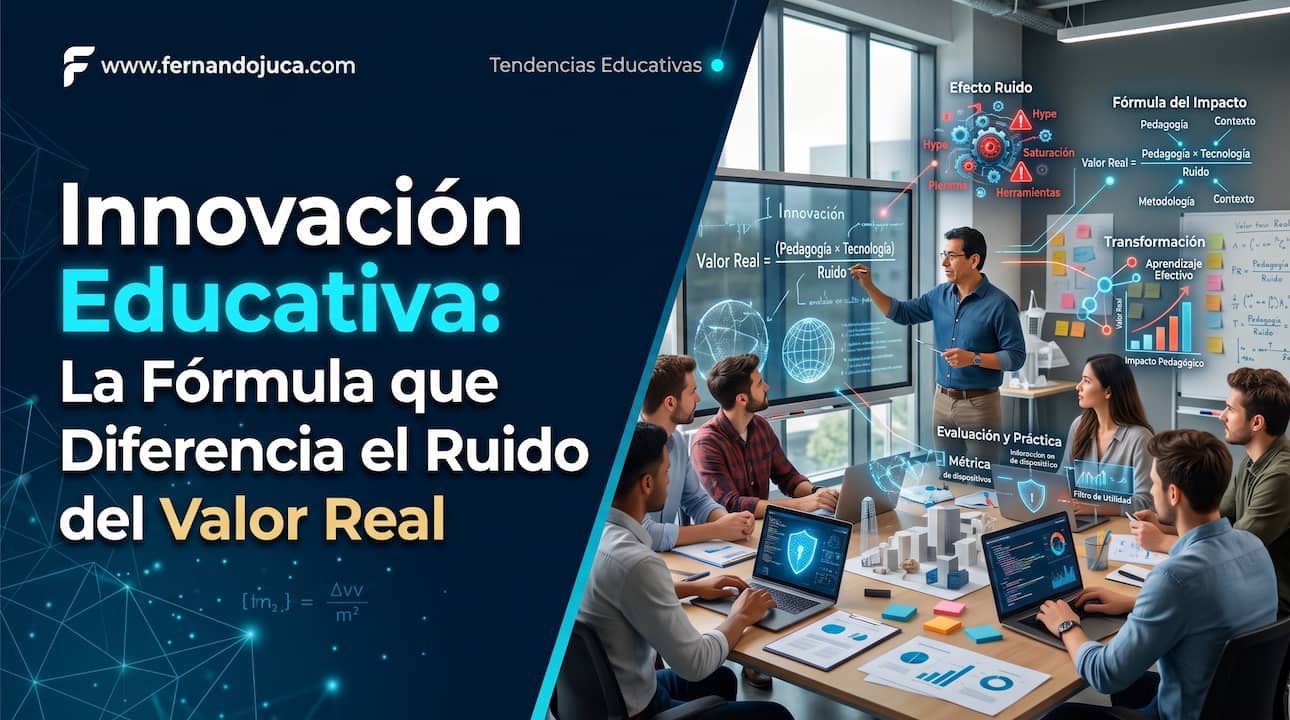 Innovación Educativa: La Fórmula que Diferencia el Ruido del Valor Real