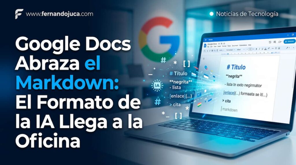 Google Docs Abraza el Markdown: El Formato de la IA Llega a la Oficina